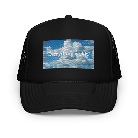 Clouds Everything is Shit Foam trucker hat