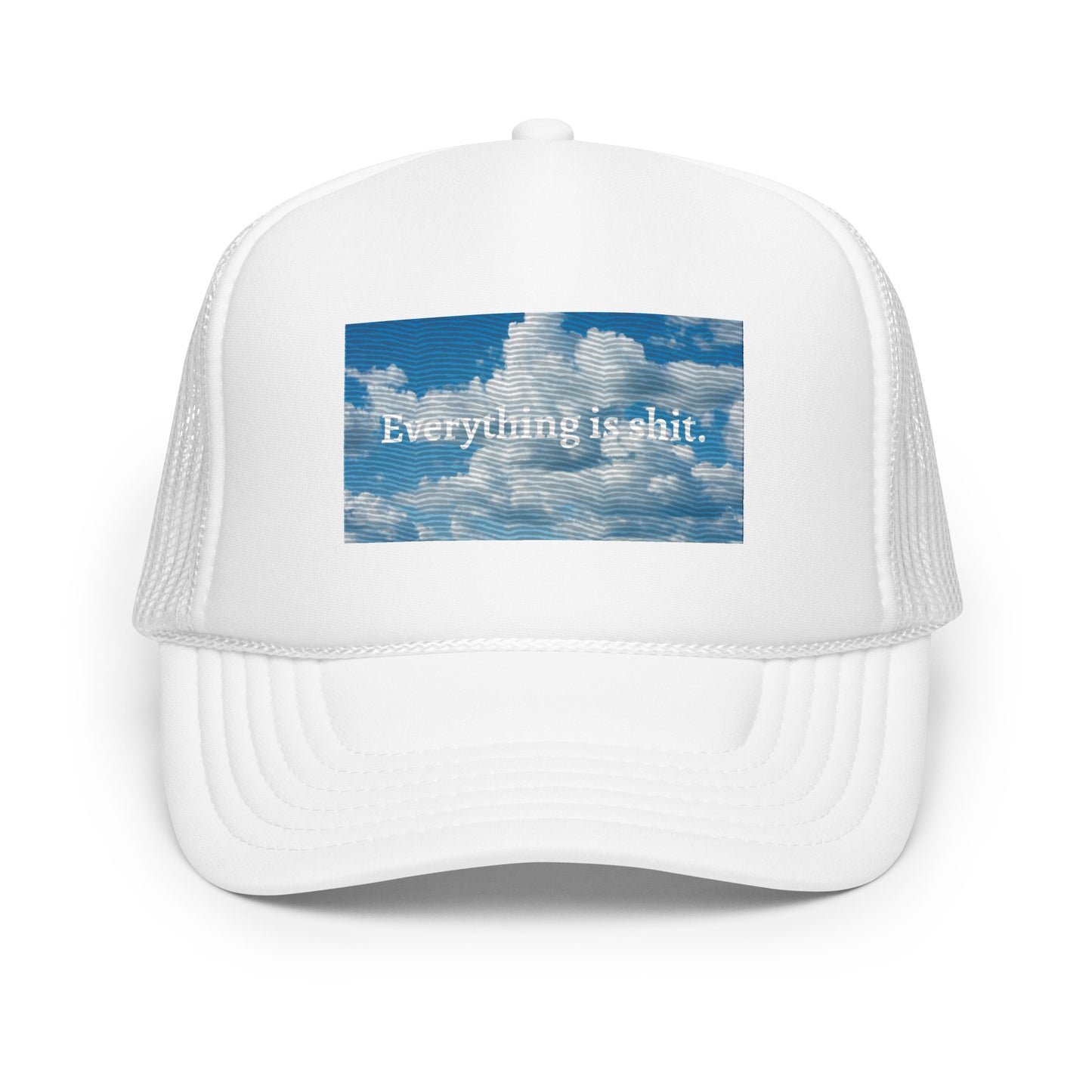 Clouds Everything is Shit Foam trucker hat