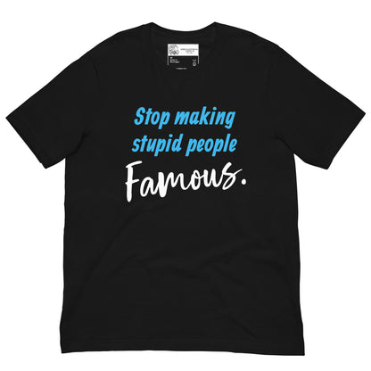 Stop Making Stupid People Famous SOFT STYLE Unisex t-shirt