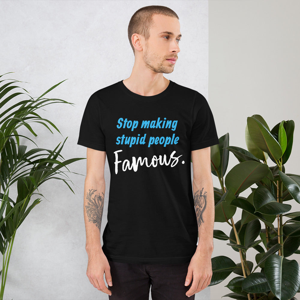 Stop Making Stupid People Famous SOFT STYLE Unisex t-shirt