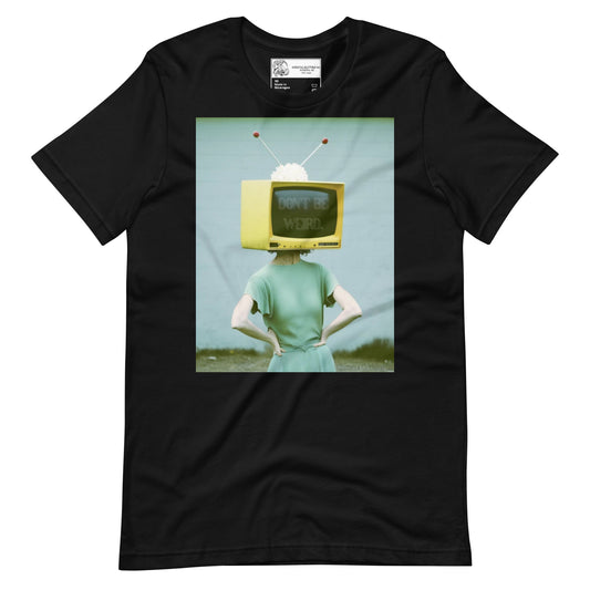 Don't Be Weird They Might Notice TV Head Unisex t-shirt