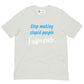 Stop Making Stupid People Famous SOFT STYLE Unisex t-shirt